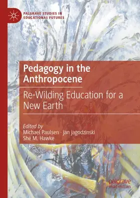 Paulsen / M. Hawke / jagodzinski |  Pedagogy in the Anthropocene | Buch |  Sack Fachmedien