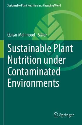 Mahmood |  Sustainable Plant Nutrition under Contaminated Environments | Buch |  Sack Fachmedien
