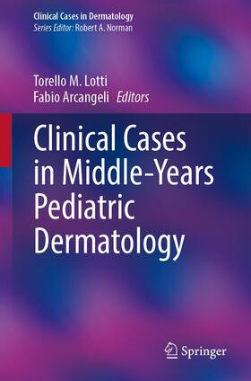 Arcangeli / Lotti |  Clinical Cases in Middle-Years Pediatric Dermatology | Buch |  Sack Fachmedien