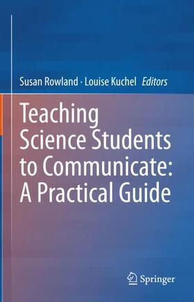 Kuchel / Rowland |  Teaching Science Students to Communicate: A Practical Guide | Buch |  Sack Fachmedien