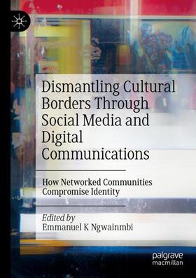 Ngwainmbi |  Dismantling Cultural Borders Through Social Media and Digital Communications | Buch |  Sack Fachmedien