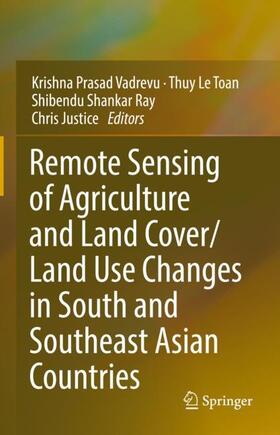 Vadrevu / Justice / Le Toan |  Remote Sensing of Agriculture and Land Cover/Land Use Changes in South and Southeast Asian Countries | Buch |  Sack Fachmedien