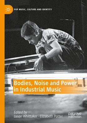 Potter / Whittaker |  Bodies, Noise and Power in Industrial Music | Buch |  Sack Fachmedien