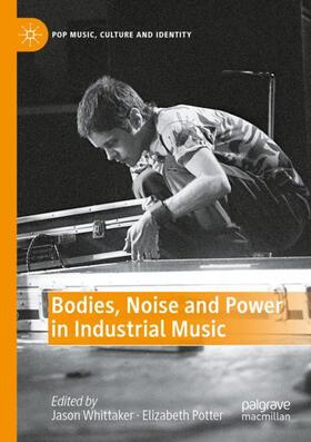 Potter / Whittaker |  Bodies, Noise and Power in Industrial Music | Buch |  Sack Fachmedien