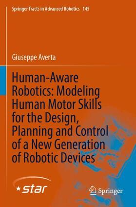 Averta |  Human-Aware Robotics: Modeling Human Motor Skills for the Design, Planning and Control of a New Generation of Robotic Devices | Buch |  Sack Fachmedien