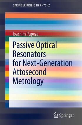 Pupeza |  Passive Optical Resonators for Next-Generation Attosecond Metrology | Buch |  Sack Fachmedien