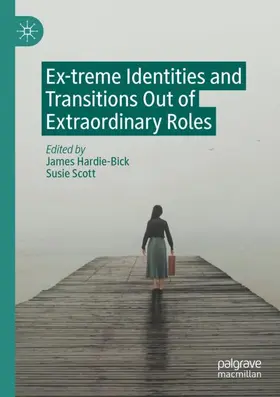 Scott / Hardie-Bick |  Ex-treme Identities and Transitions Out of Extraordinary Roles | Buch |  Sack Fachmedien