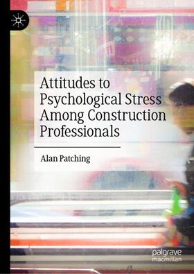 Patching |  Attitudes to Psychological Stress Among Construction Professionals | Buch |  Sack Fachmedien