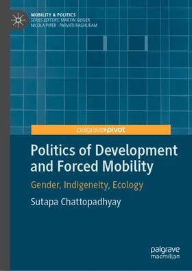 Chattopadhyay |  Politics of Development and Forced Mobility | Buch |  Sack Fachmedien