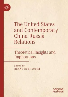 Yoder |  The United States and Contemporary China-Russia Relations | Buch |  Sack Fachmedien