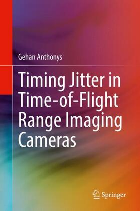 Anthonys |  Timing Jitter in Time-of-Flight Range Imaging Cameras | Buch |  Sack Fachmedien