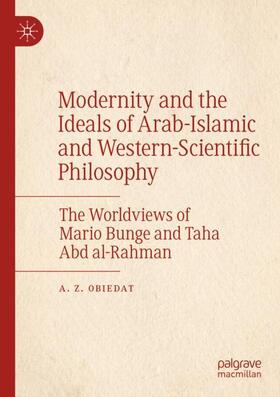 Obiedat |  Modernity and the Ideals of Arab-Islamic and Western-Scientific Philosophy | Buch |  Sack Fachmedien