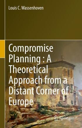 Wassenhoven |  Compromise Planning : A Theoretical Approach from a Distant Corner of Europe | Buch |  Sack Fachmedien