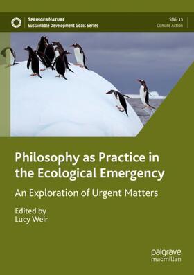 Weir |  Philosophy as Practice in the Ecological Emergency | Buch |  Sack Fachmedien