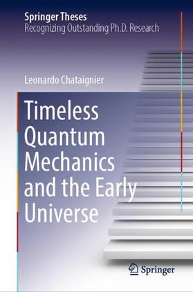 Chataignier |  Timeless Quantum Mechanics and the Early Universe | Buch |  Sack Fachmedien