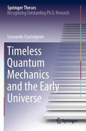Chataignier |  Timeless Quantum Mechanics and the Early Universe | Buch |  Sack Fachmedien