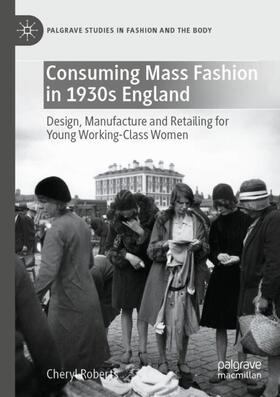 Roberts |  Consuming Mass Fashion in 1930s England | Buch |  Sack Fachmedien