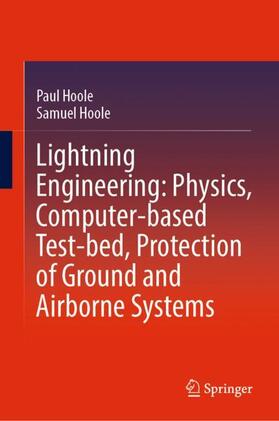 Hoole |  Lightning Engineering: Physics, Computer-based Test-bed, Protection of Ground and Airborne Systems | Buch |  Sack Fachmedien