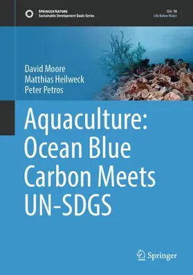 Moore / Petros / Heilweck |  Aquaculture: Ocean Blue Carbon Meets UN-SDGS | Buch |  Sack Fachmedien