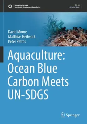 Moore / Petros / Heilweck |  Aquaculture: Ocean Blue Carbon Meets UN-SDGS | Buch |  Sack Fachmedien