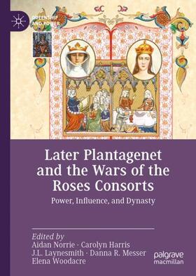 Norrie / Harris / Woodacre |  Later Plantagenet and the Wars of the Roses Consorts | Buch |  Sack Fachmedien