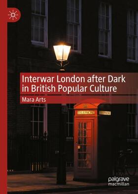 Arts |  Interwar London after Dark in British Popular Culture | Buch |  Sack Fachmedien