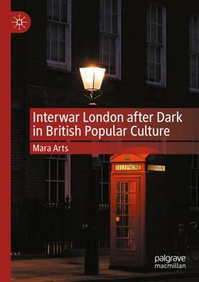 Arts |  Interwar London after Dark in British Popular Culture | Buch |  Sack Fachmedien