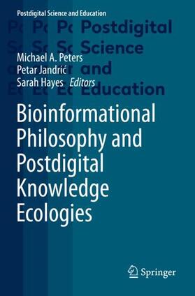 Peters / Hayes / Jandric |  Bioinformational Philosophy and Postdigital Knowledge Ecologies | Buch |  Sack Fachmedien