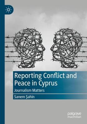 Sahin / Sahin |  Reporting Conflict and Peace in Cyprus | Buch |  Sack Fachmedien