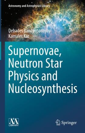 Kar / Bandyopadhyay |  Supernovae, Neutron Star Physics and Nucleosynthesis | Buch |  Sack Fachmedien