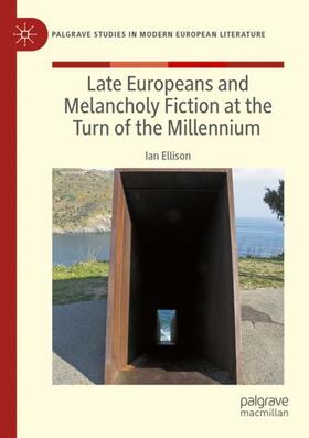 Ellison |  Late Europeans and Melancholy Fiction at the Turn of the Millennium | Buch |  Sack Fachmedien