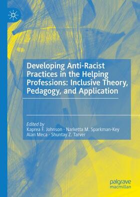 Johnson / Tarver / Sparkman-Key |  Developing Anti-Racist Practices in the Helping Professions: Inclusive Theory, Pedagogy, and Application | Buch |  Sack Fachmedien