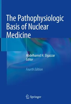 Elgazzar |  The Pathophysiologic Basis of Nuclear Medicine | Buch |  Sack Fachmedien