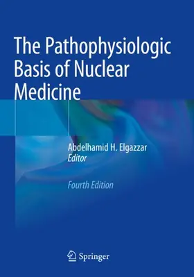 Elgazzar |  The Pathophysiologic Basis of Nuclear Medicine | Buch |  Sack Fachmedien