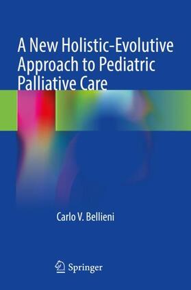 Bellieni |  A New Holistic-Evolutive Approach to Pediatric Palliative Care | Buch |  Sack Fachmedien