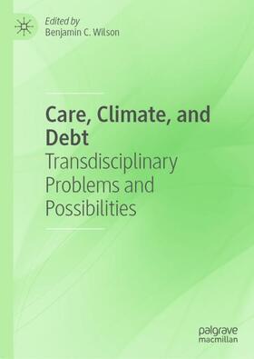 Wilson |  Care, Climate, and Debt | Buch |  Sack Fachmedien