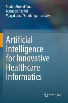 Parah / Varadarajan / Rashid |  Artificial Intelligence for Innovative Healthcare Informatics | Buch |  Sack Fachmedien