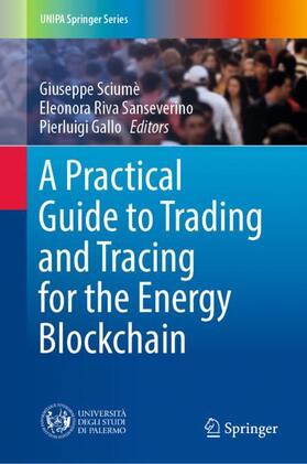 Sciumè / Gallo / Riva Sanseverino |  A Practical Guide to Trading and Tracing for the Energy Blockchain | Buch |  Sack Fachmedien