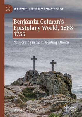 Smith |  Benjamin Colman¿s Epistolary World, 1688-1755 | Buch |  Sack Fachmedien