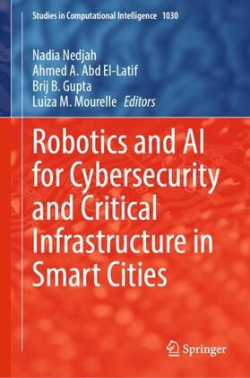 Nedjah / Mourelle / Abd El-Latif |  Robotics and AI for Cybersecurity and Critical Infrastructure in Smart Cities | Buch |  Sack Fachmedien