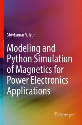 Iyer |  Modeling and Python Simulation of Magnetics for Power Electronics Applications | Buch |  Sack Fachmedien