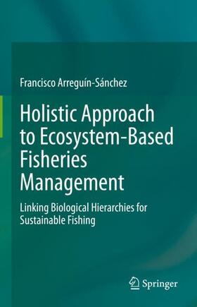 Arreguín-Sánchez |  Holistic Approach to Ecosystem-Based Fisheries Management | Buch |  Sack Fachmedien