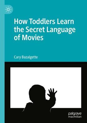 Bazalgette |  How Toddlers Learn the Secret Language of Movies | Buch |  Sack Fachmedien