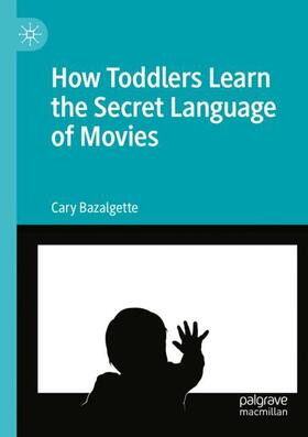Bazalgette |  How Toddlers Learn the Secret Language of Movies | Buch |  Sack Fachmedien