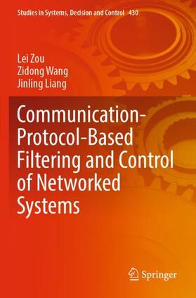 Zou / Liang / Wang |  Communication-Protocol-Based Filtering and Control of Networked Systems | Buch |  Sack Fachmedien