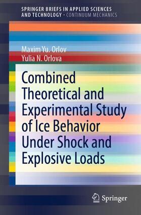 Orlova / Orlov |  Combined Theoretical and Experimental Study of Ice Behavior Under Shock and Explosive Loads | Buch |  Sack Fachmedien