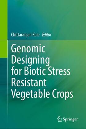 Kole |  Genomic Designing for Biotic Stress Resistant Vegetable Crops | Buch |  Sack Fachmedien