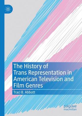 Abbott |  The History of Trans Representation in American Television and Film Genres | Buch |  Sack Fachmedien