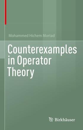 Mortad |  Counterexamples in Operator Theory | Buch |  Sack Fachmedien