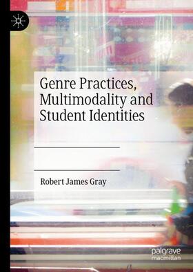 Gray |  Genre Practices, Multimodality and Student Identities | Buch |  Sack Fachmedien